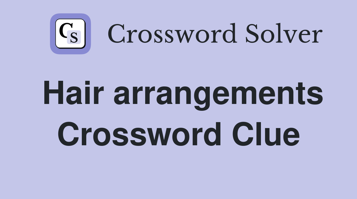 Hair arrangements Crossword Clue Answers Crossword Solver