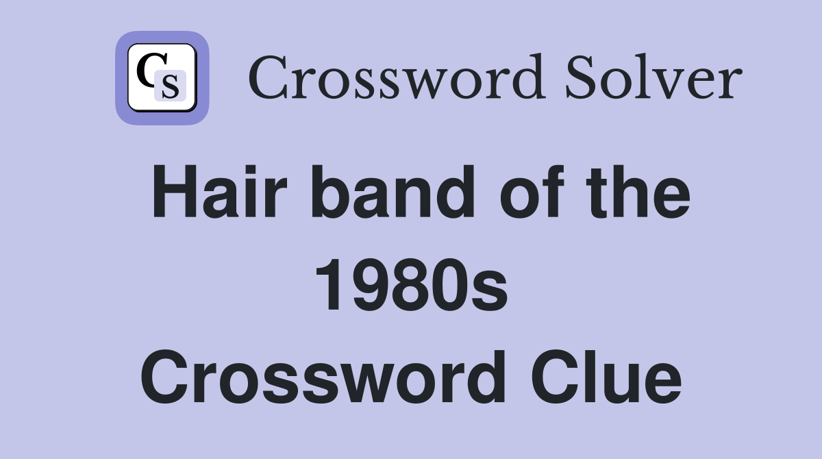 Hair band of the 1980s Crossword Clue