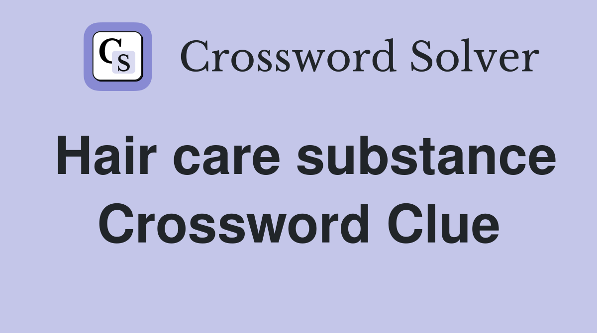 Hair care substance Crossword Clue