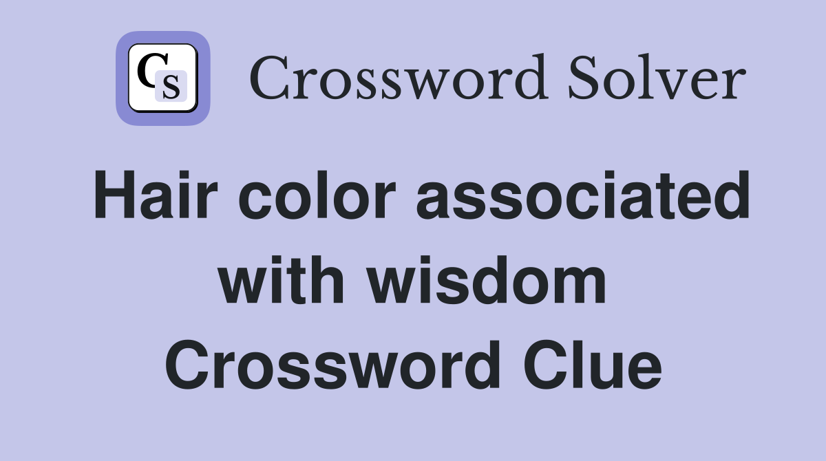Hair color associated with wisdom Crossword Clue