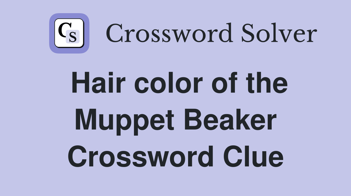 Hair color of the Muppet Beaker Crossword Clue
