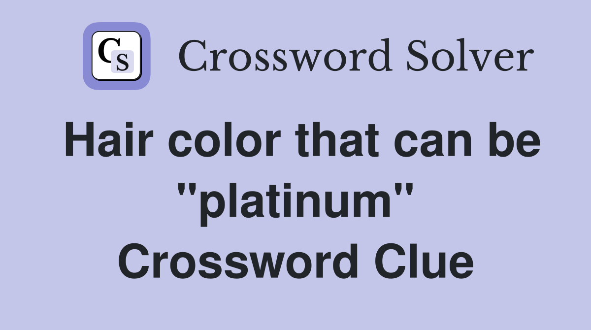 Hair color that can be "platinum" Crossword Clue