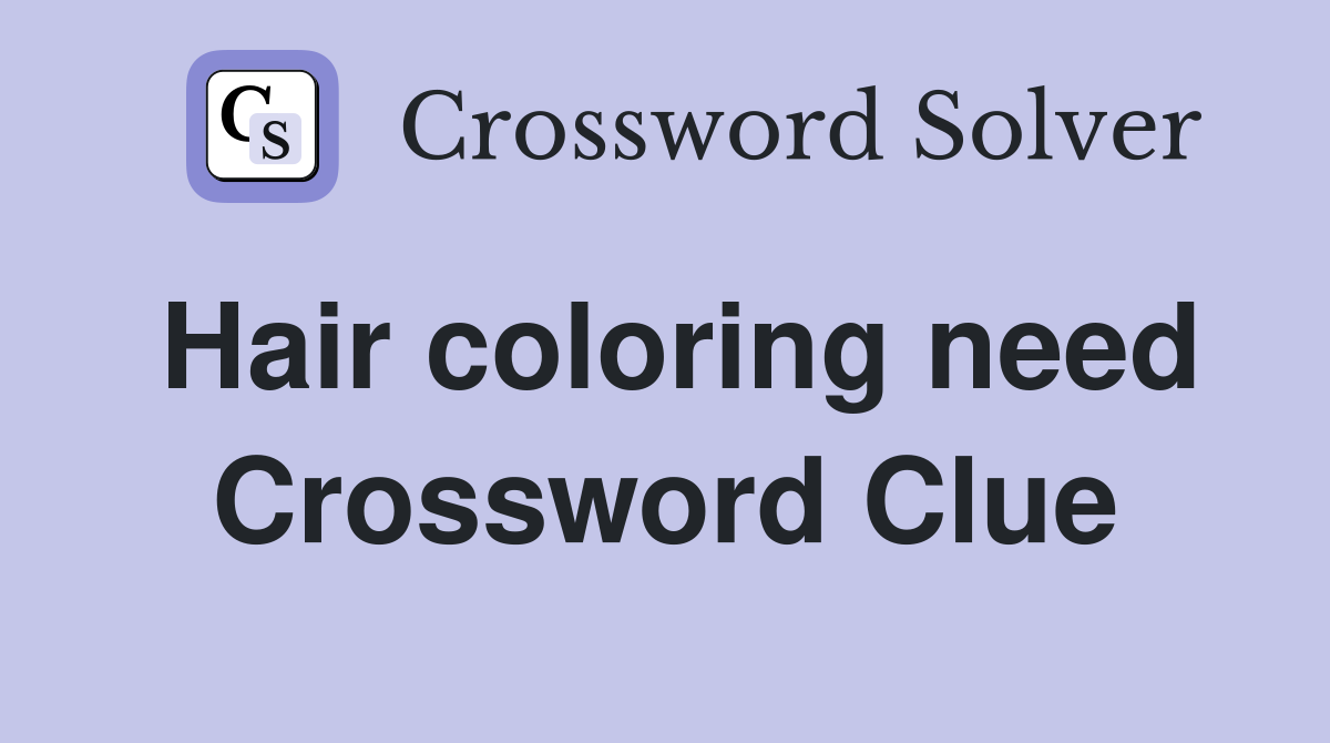 Hair coloring need Crossword Clue