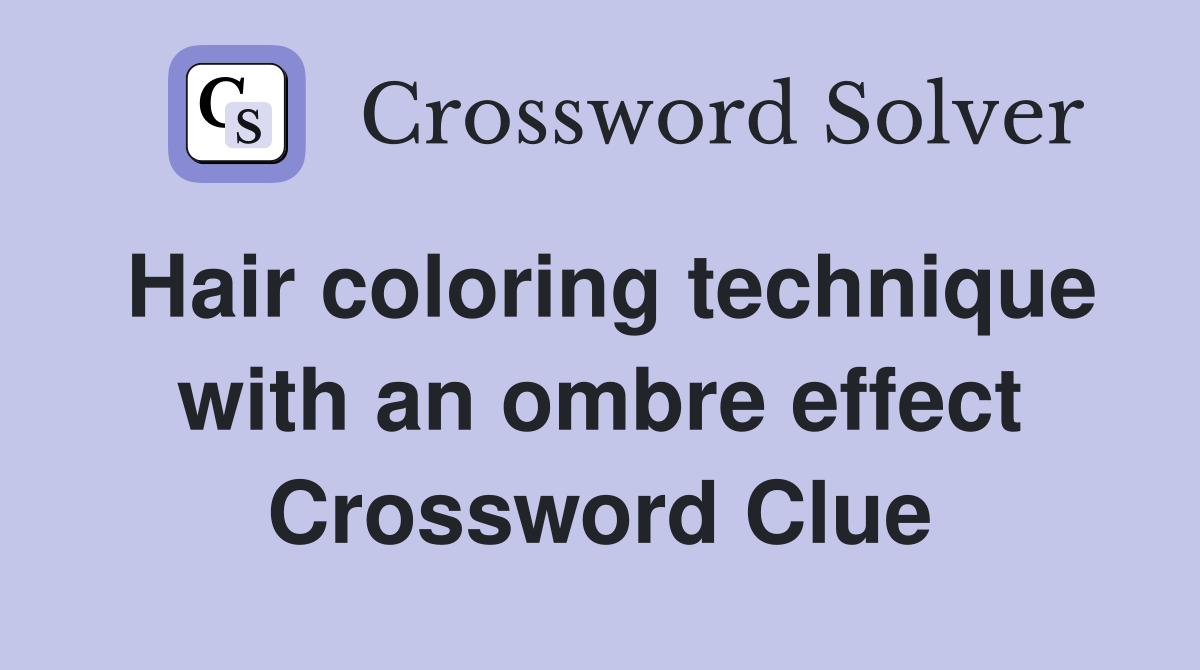 Hair coloring technique with an ombre effect Crossword Clue