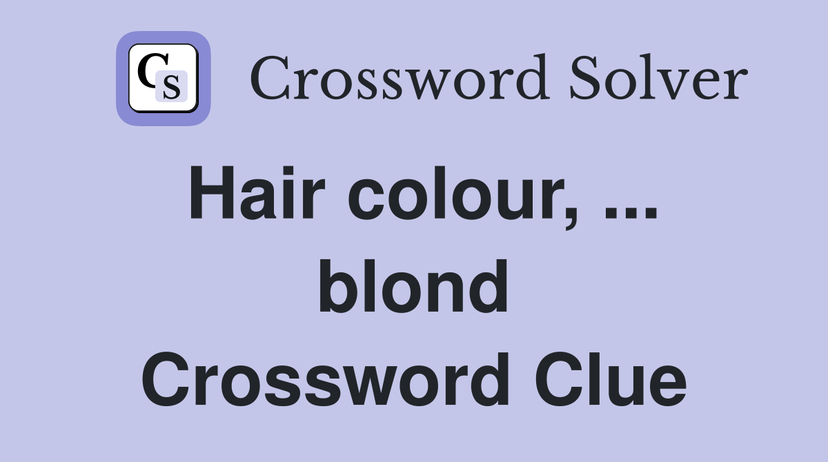 Hair colour, ... blond Crossword Clue