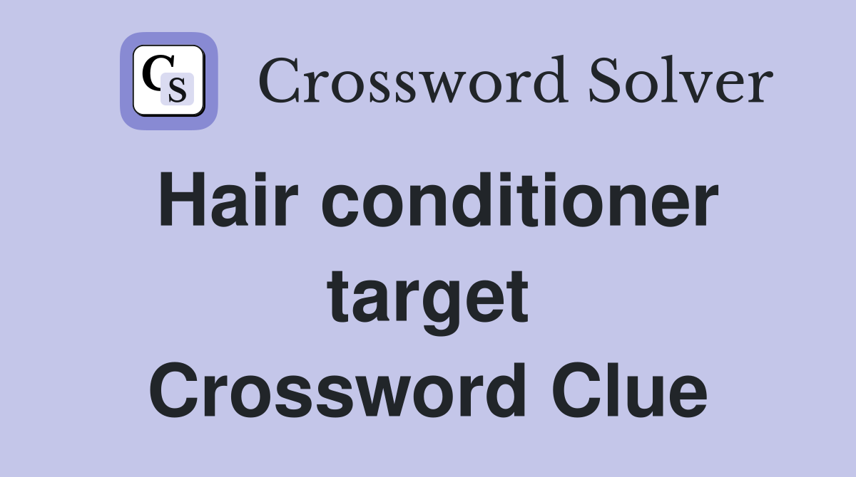 Hair conditioner target Crossword Clue