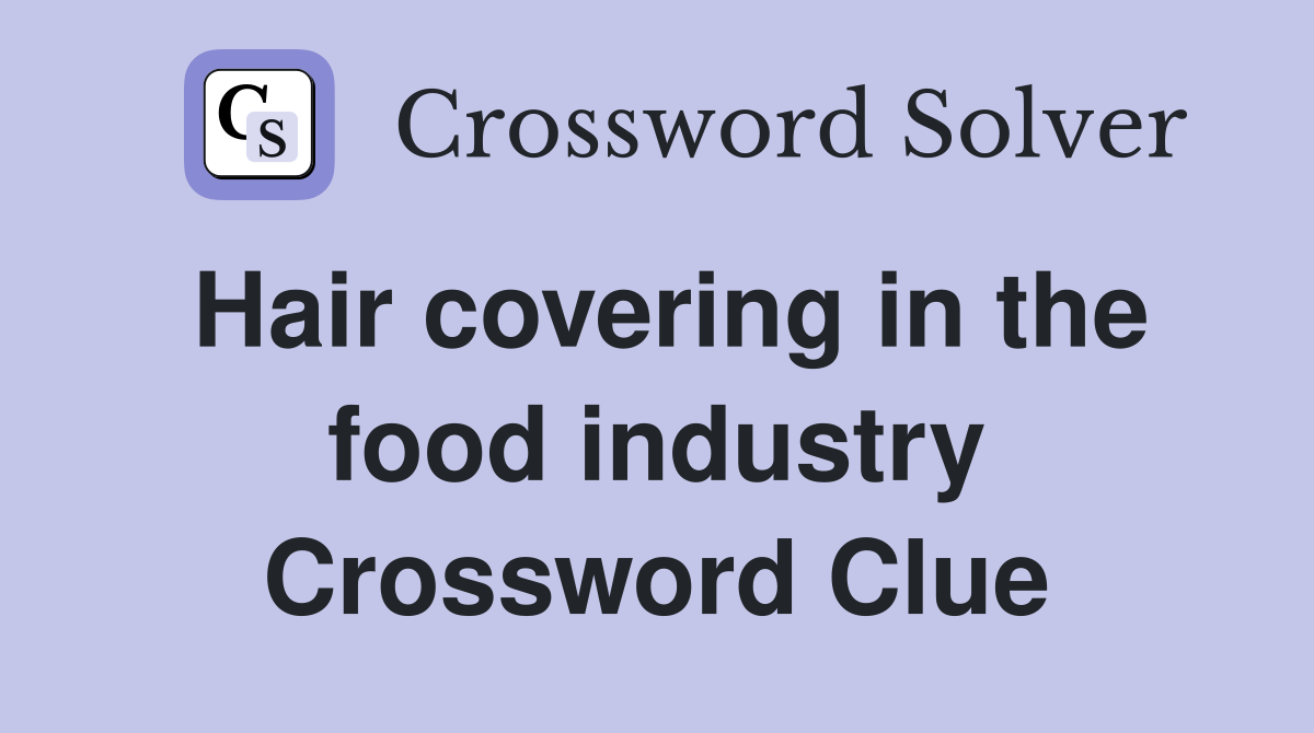 Hair covering in the food industry Crossword Clue