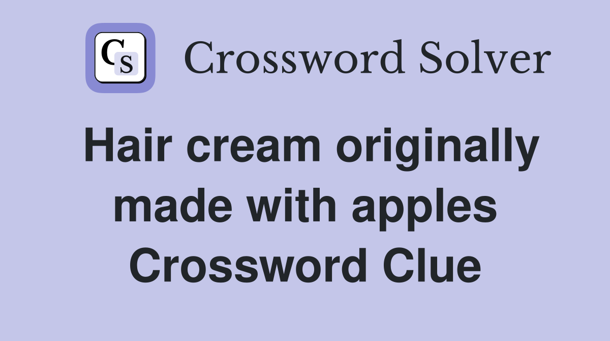 Hair cream originally made with apples Crossword Clue