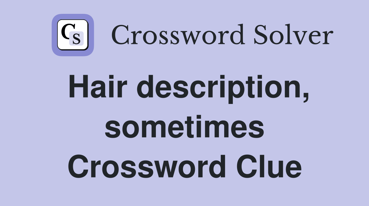 Hair description, sometimes Crossword Clue