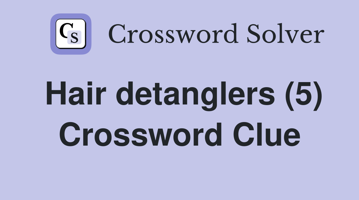 Hair detanglers (5) Crossword Clue