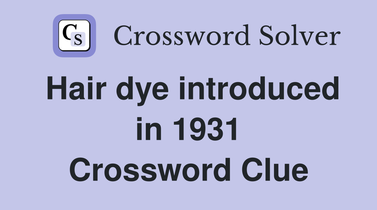 Hair dye introduced in 1931 Crossword Clue