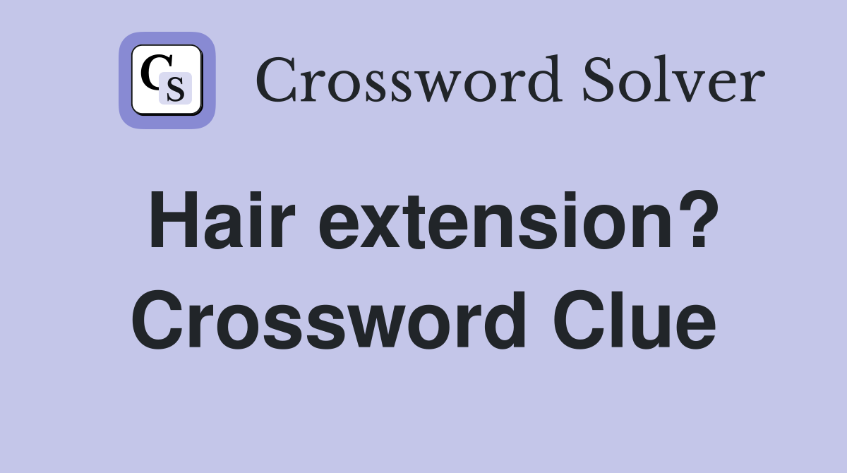 Hair extension? Crossword Clue