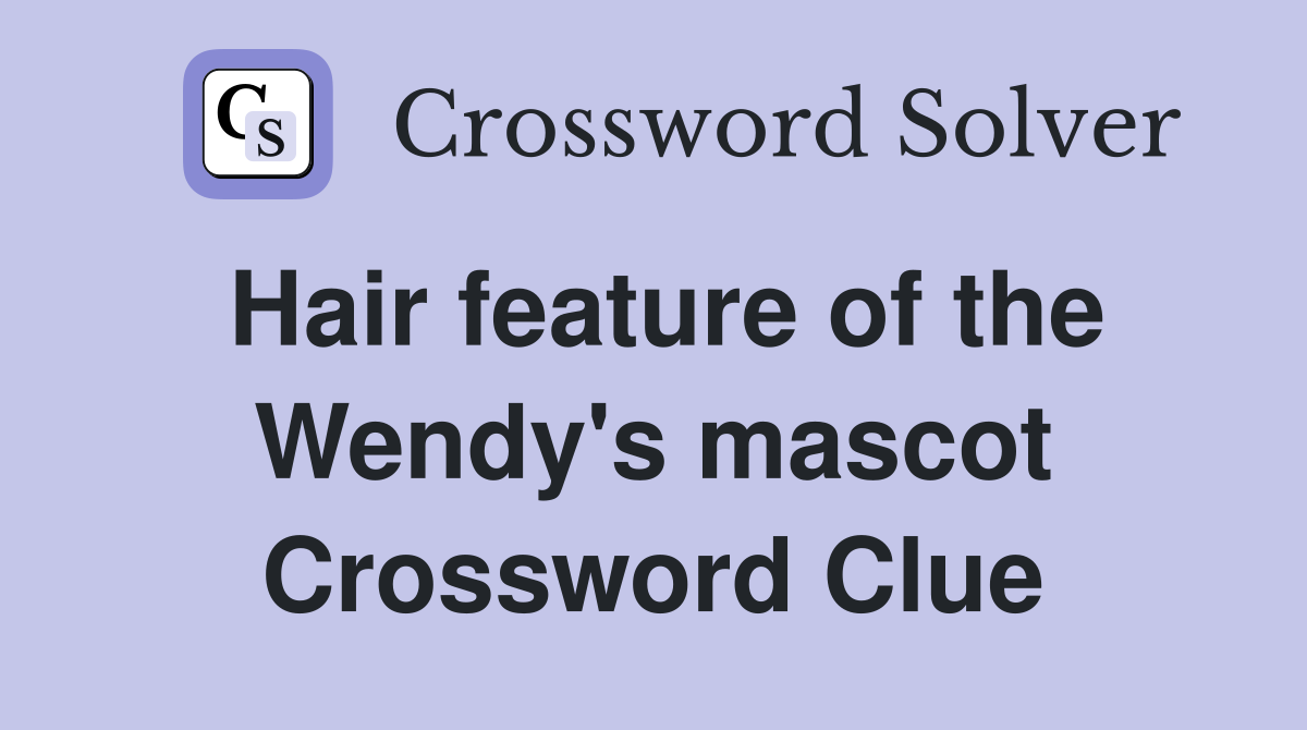 Hair feature of the Wendy's mascot Crossword Clue