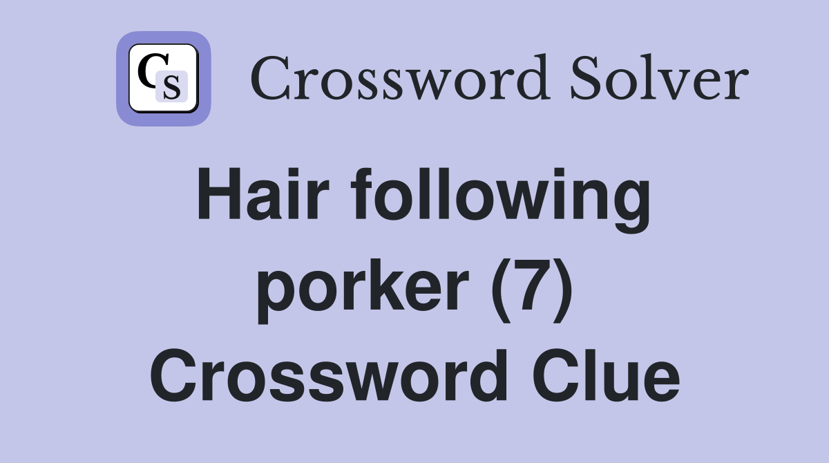 Hair following porker (7) Crossword Clue