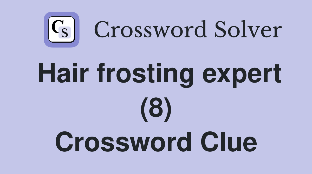 Hair frosting expert (8) Crossword Clue