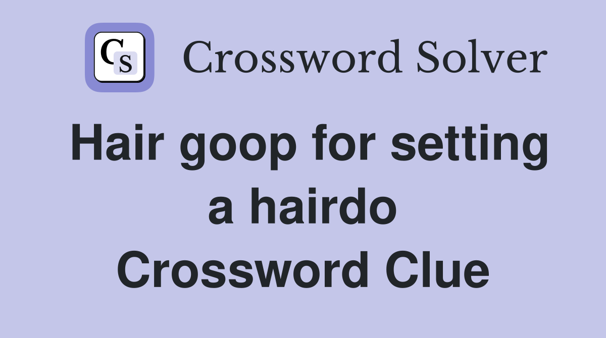 Hair goop for setting a hairdo Crossword Clue