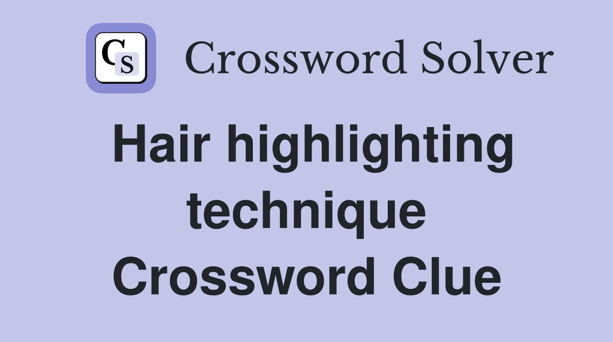 Hair highlighting technique Crossword Clue