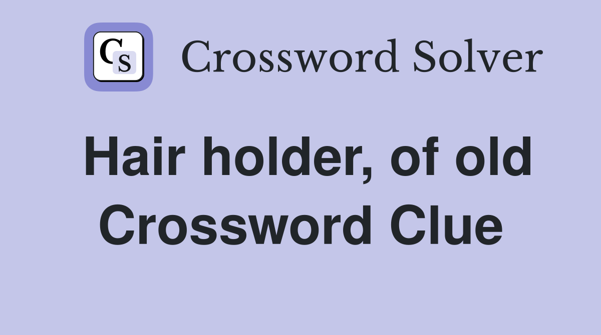 Hair holder, of old Crossword Clue