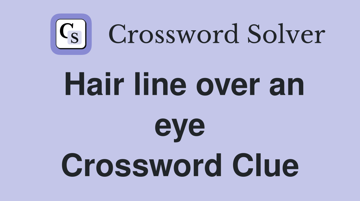 Hair line over an eye Crossword Clue