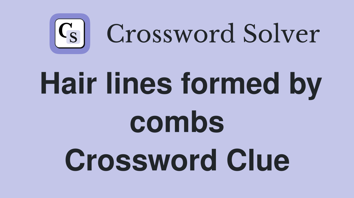 Hair lines formed by combs Crossword Clue