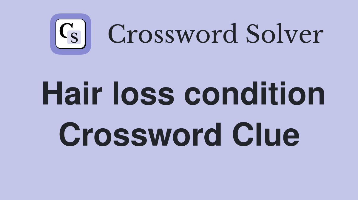 Hair loss condition Crossword Clue