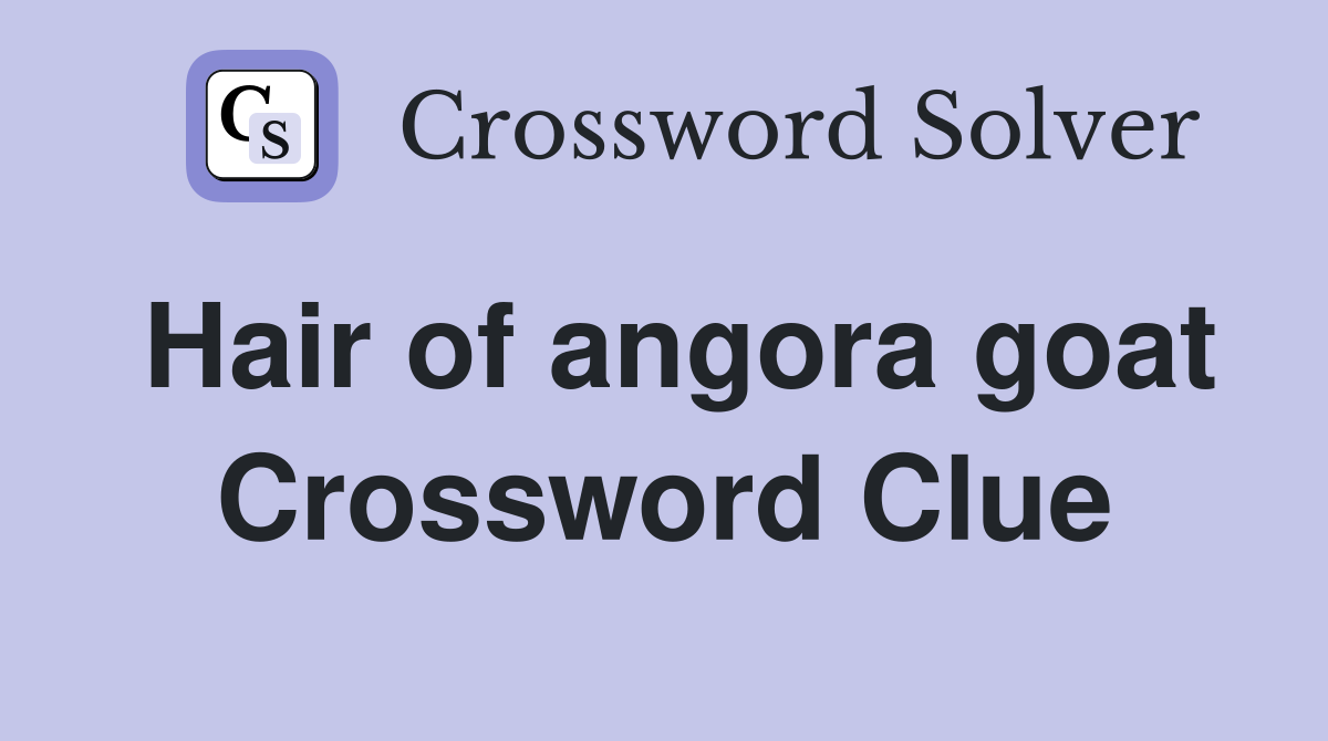 Hair of angora goat Crossword Clue