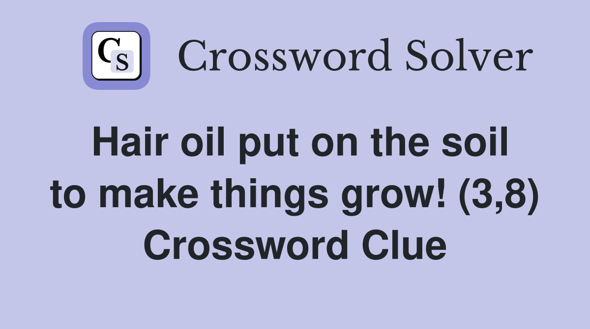 Hair oil put on the soil to make things grow! (3,8) Crossword Clue