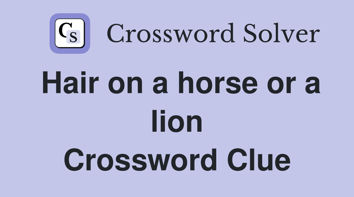 Hair on a horse or a lion Crossword Clue