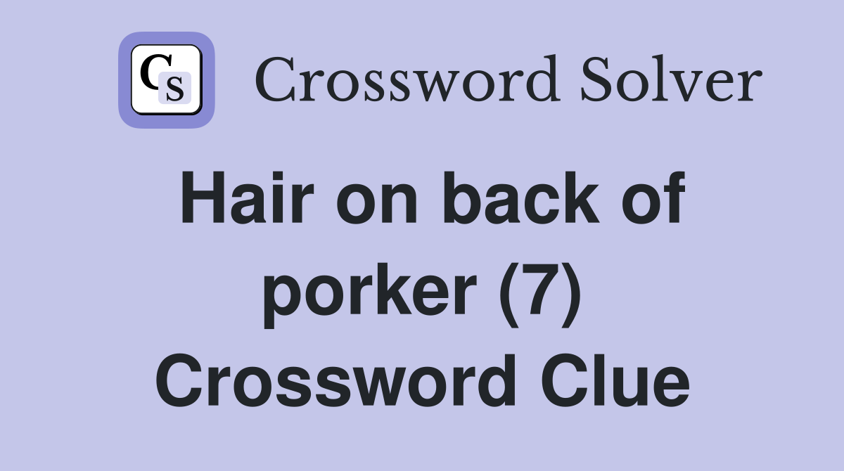 Hair on back of porker (7) Crossword Clue