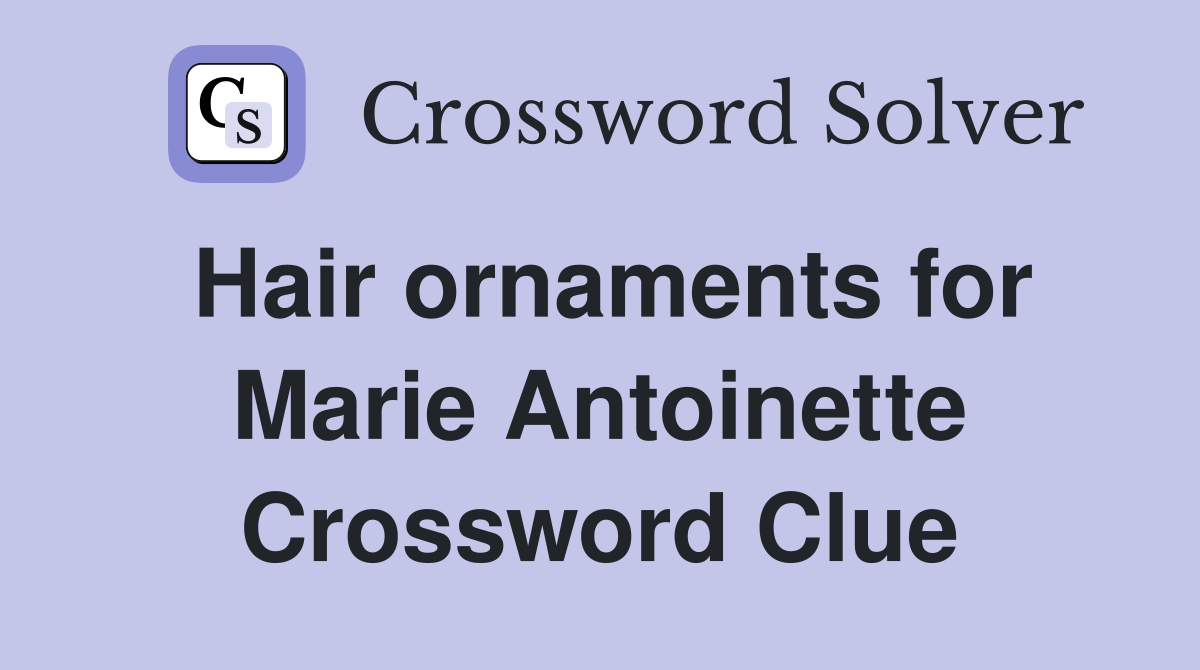 Hair ornaments for Marie Antoinette Crossword Clue