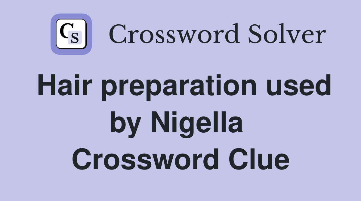 Hair preparation used by Nigella  Crossword Clue