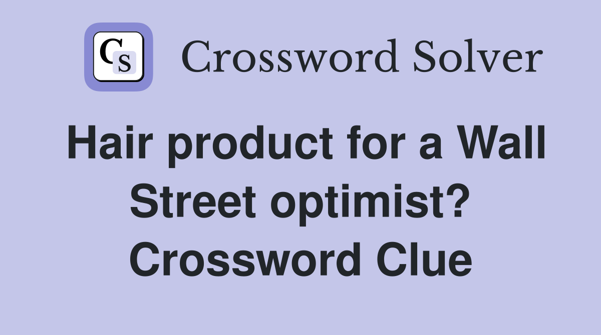 Hair product for a Wall Street optimist? Crossword Clue