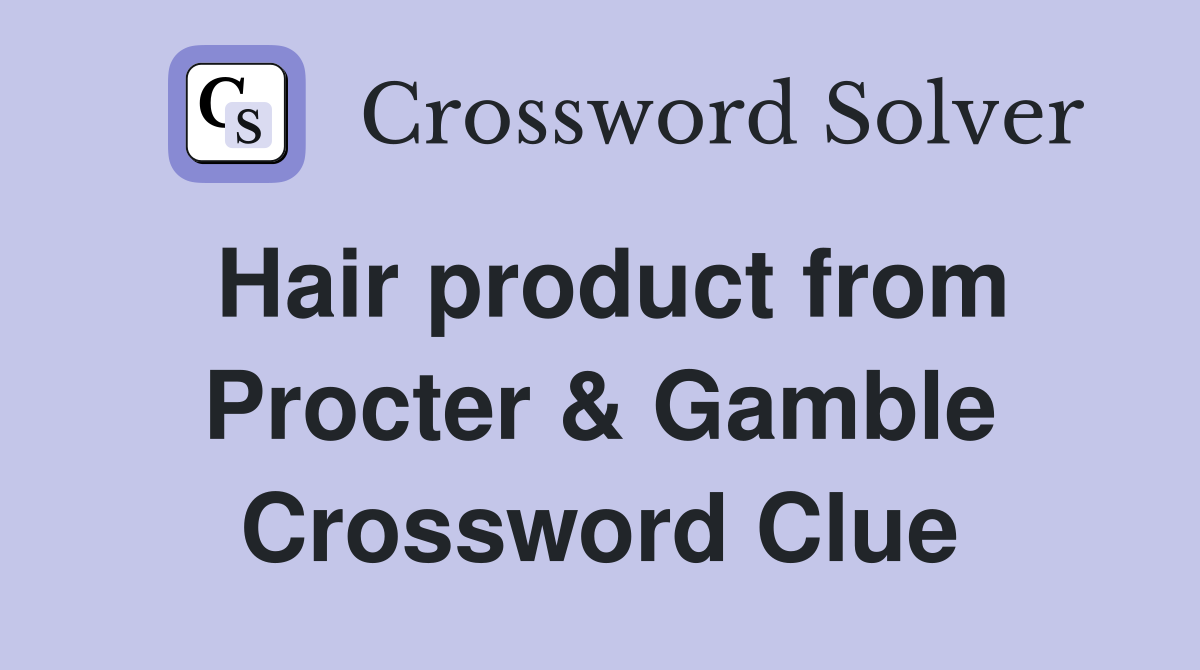 Hair product from Procter & Gamble Crossword Clue