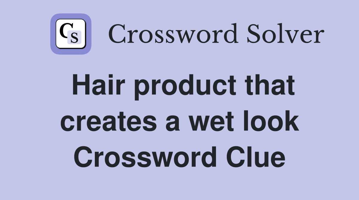 Hair product that creates a wet look Crossword Clue