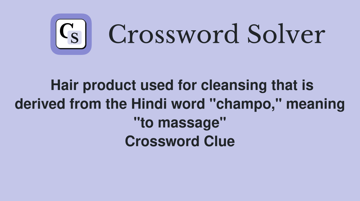 Hair product used for cleansing that is derived from the Hindi word "champo," meaning "to massage" Crossword Clue