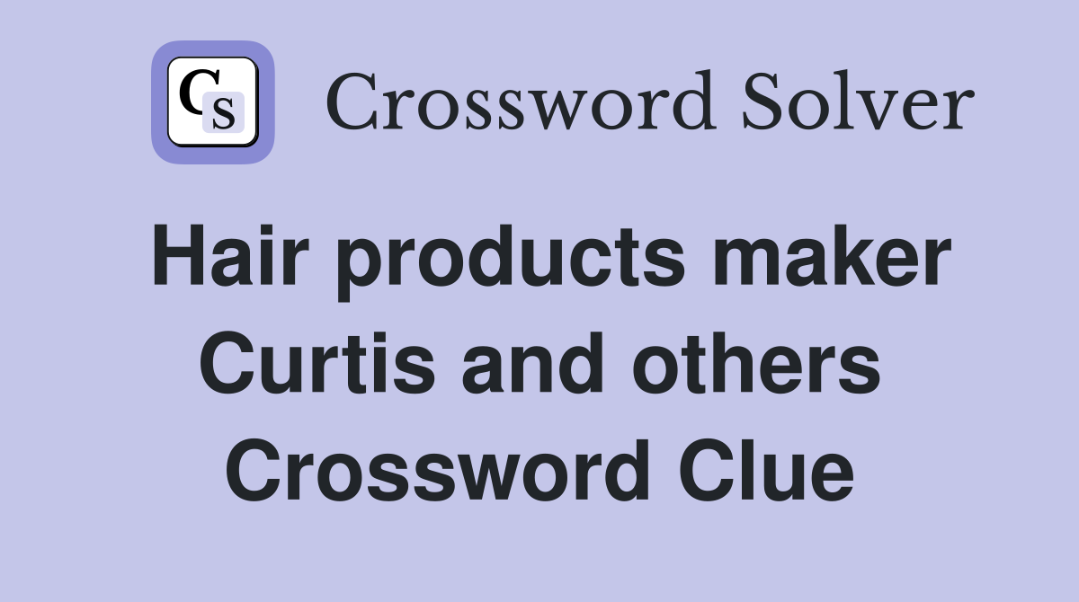 Hair products maker Curtis and others Crossword Clue