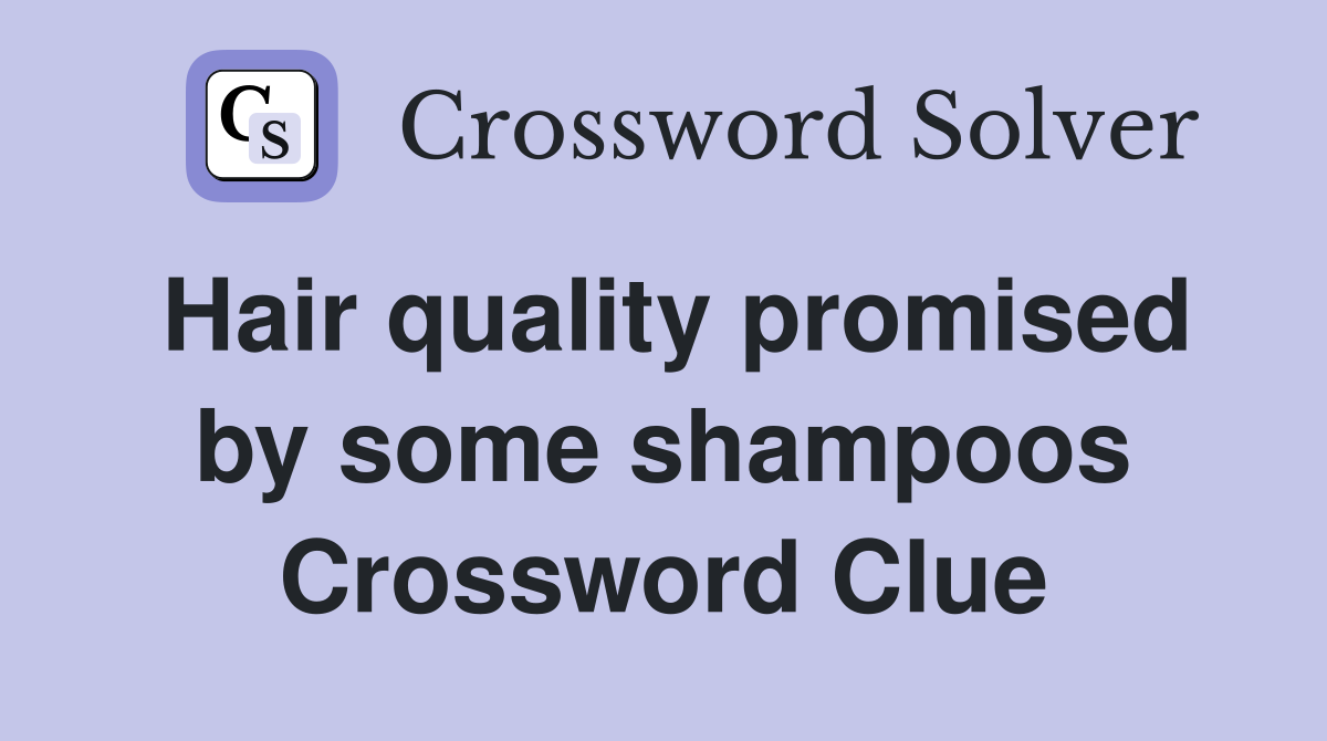 Hair quality promised by some shampoos Crossword Clue