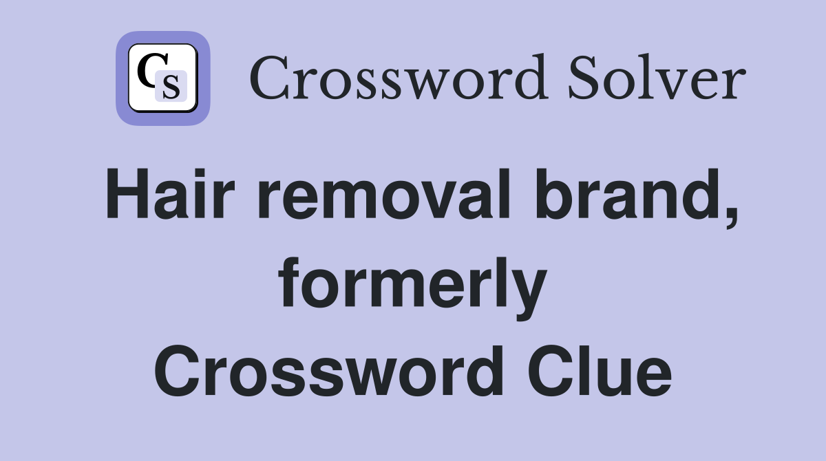 Hair removal brand, formerly Crossword Clue