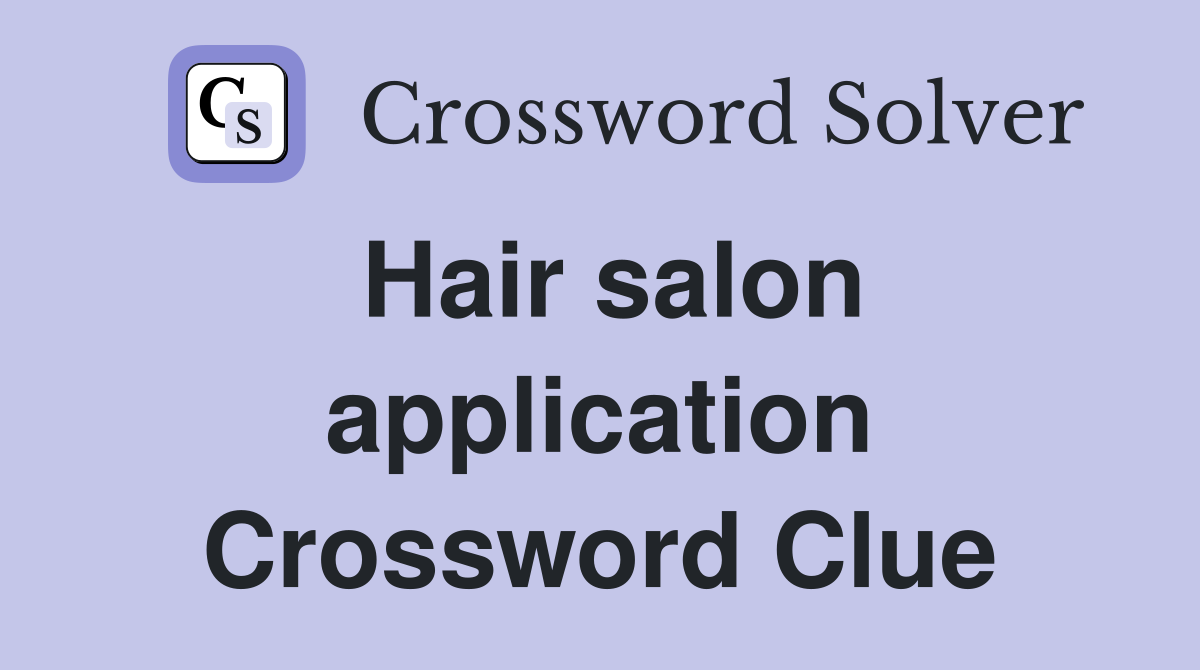 Hair salon application Crossword Clue