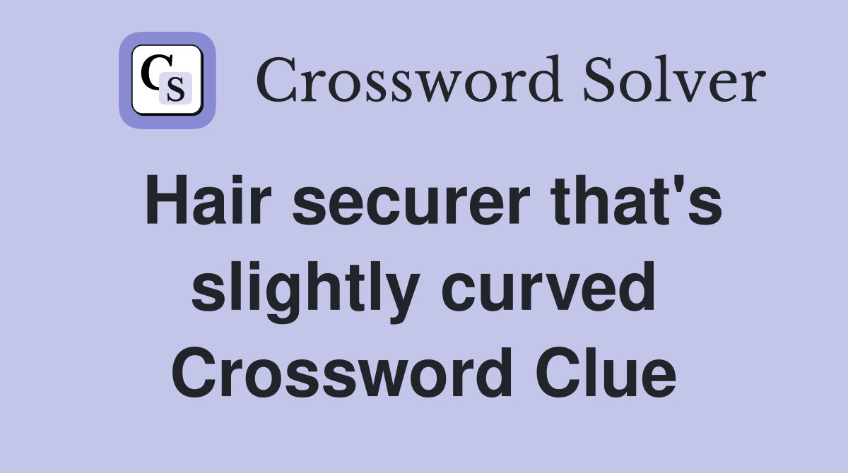 Hair securer that's slightly curved Crossword Clue