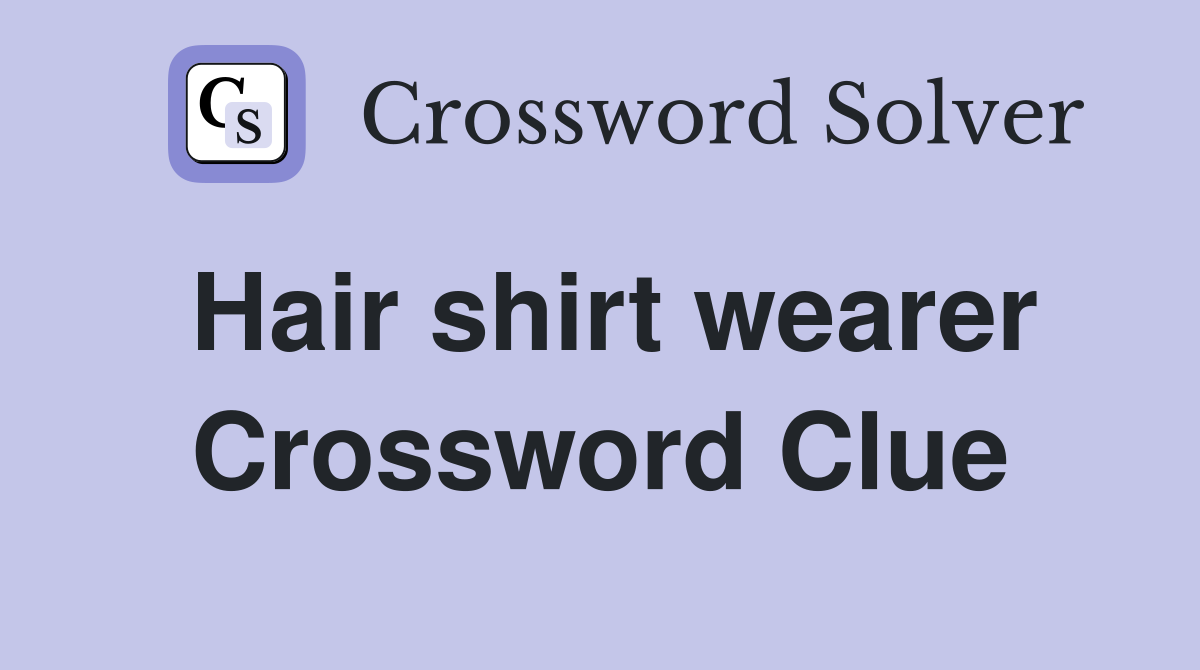 Hair shirt wearer Crossword Clue