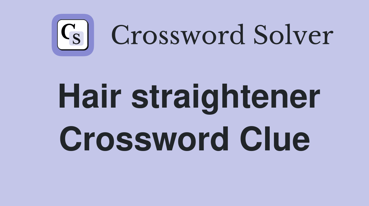 Hair straightener Crossword Clue