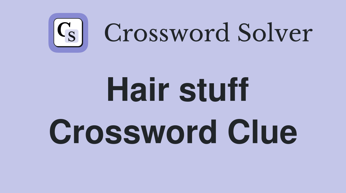 Hair stuff Crossword Clue