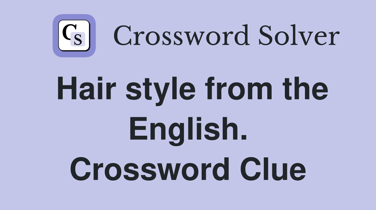 Hair style from the English. Crossword Clue