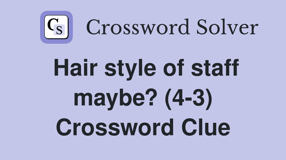 Hair style of staff maybe? (4-3) Crossword Clue
