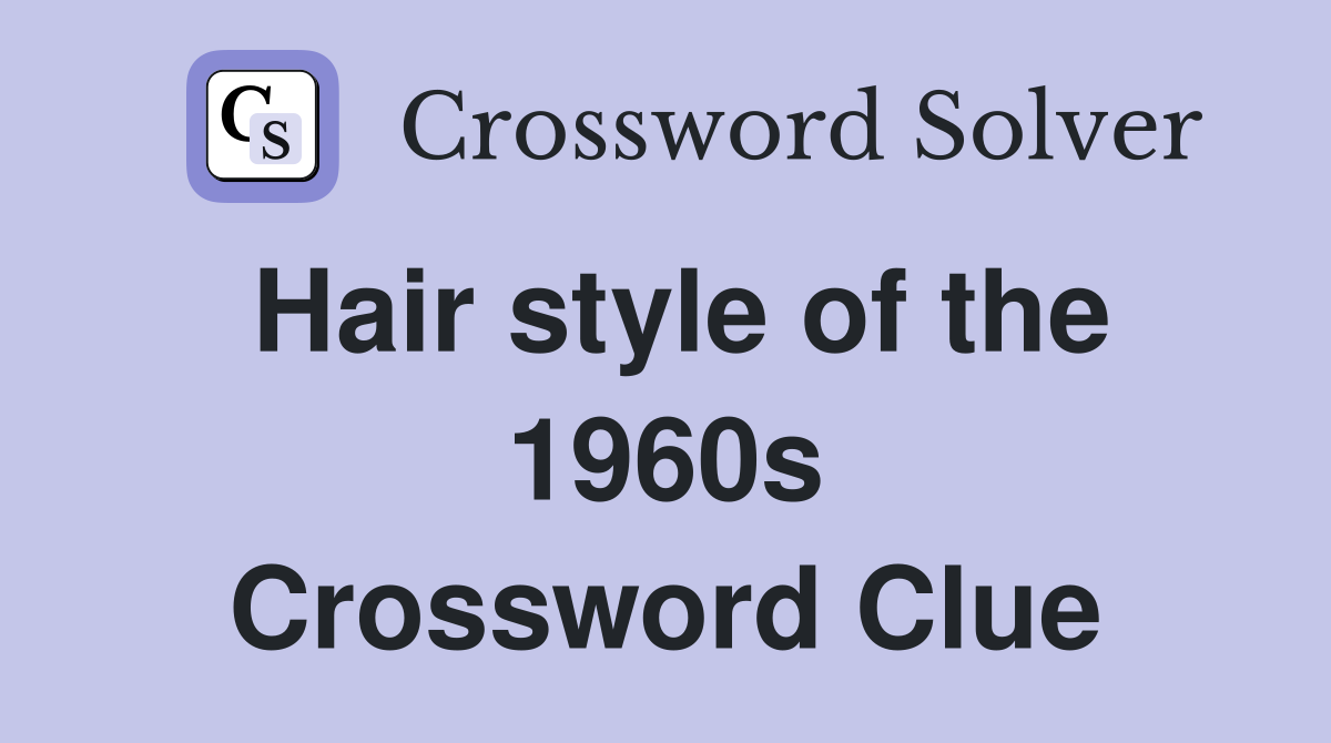 Hair style of the 1960s Crossword Clue