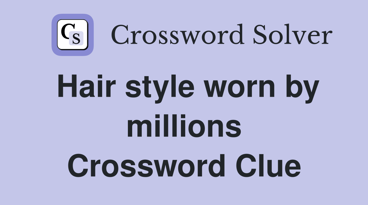 Hair style worn by millions Crossword Clue