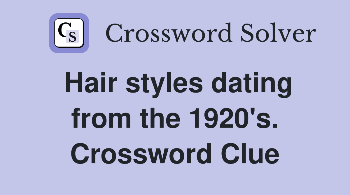 Hair styles dating from the 1920's. Crossword Clue