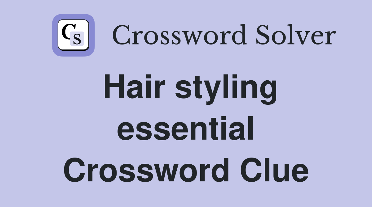 Hair styling essential Crossword Clue