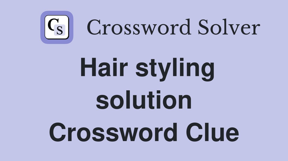 Hair styling solution Crossword Clue
